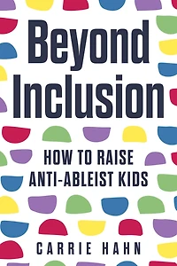 Beyond Inclusion: How to Raise Anti-Ableist Kids