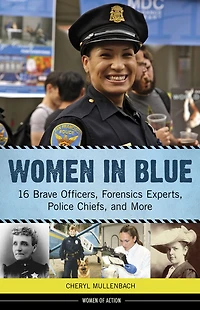 Women Blue: 16 Brave Officers, Forensics Experts, Police Chiefs, and More