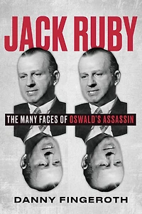 Jack Ruby: The Many Faces of Oswald's Assassin