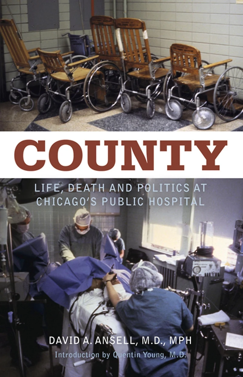 County: Life, Death, and Politics at Chicago's Public Hospital