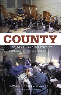 County: Life, Death, and Politics at Chicago's Public Hospital