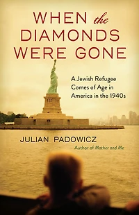 When the Diamonds Were Gone: A Jewish Refugee Comes of Age America 1940s