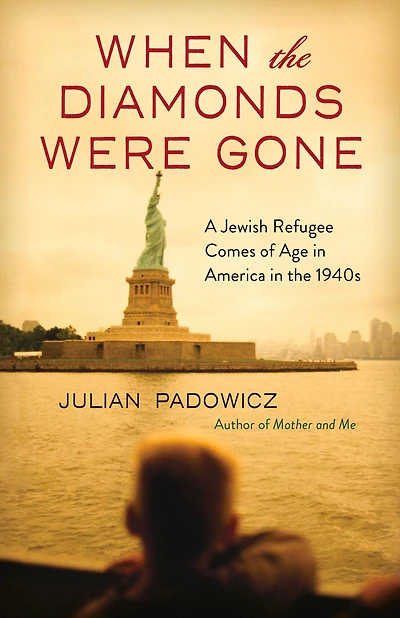 When the Diamonds Were Gone: A Jewish Refugee Comes of Age America 1940s