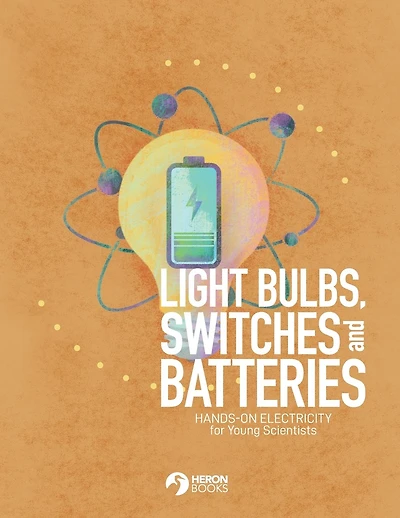 Light Bulbs, Switches and Batteries: Hands-on Electricity for the Young Scientists