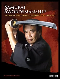 Samurai Swordsmanship: The Batto, Kenjutsu and Tameshigiri of Eishin-Ryu