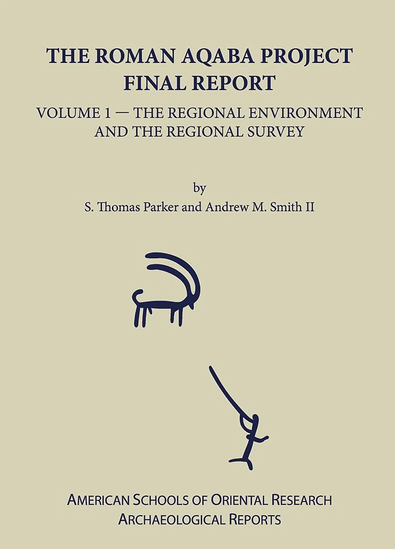 The Roman Aqaba Project Final Report, Volume 1: The Regional Environment and the Regional Survey