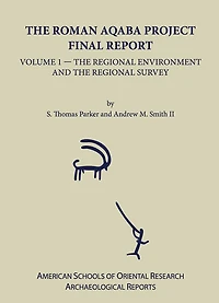 The Roman Aqaba Project Final Report, Volume 1: The Regional Environment and the Regional Survey