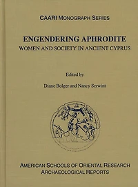 Engendering Aphrodite: Women and Society in Ancient Cyprus