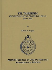 Tel Tanninim: Excavations at Krokodeilon Polis, 1996-1999