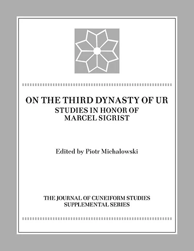 On the Third Dynasty of Ur: Studies in Honor of Marcel Sigrist