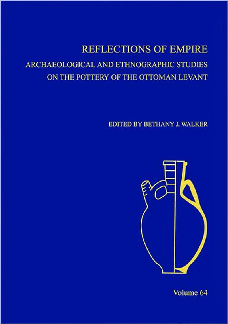 Reflections of Empire: Archaeological and Ethnographic Perspectives on the Pottery of the Ottoman Levant