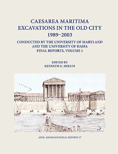 Caesarea Maritima Excavations in the Old City 1989-2003 Conducted by the University of Maryland and the University of Haifa, Final Reports: Volume 1: The Temple Platform (Area TP), Neighboring Quarters (Area TPS and Z), and the Inner Harbor Quays (Area I)