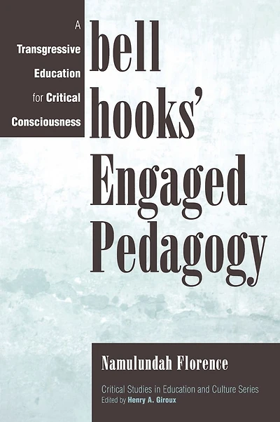 bell hooks' Engaged Pedagogy: A Transgressive Education for Critical Consciousness