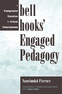 bell hooks' Engaged Pedagogy: A Transgressive Education for Critical Consciousness
