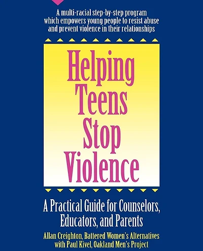 Helping Teens Stop Violence: A Practical Guide for Counselors, Educators and Parents