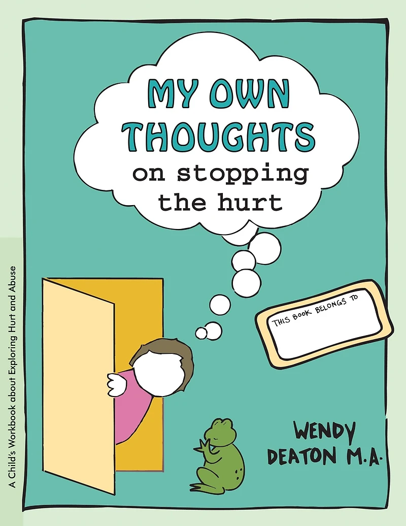 GROW: My Own Thoughts and Feelings on Stopping the Hurt: A Child's Workbook About Exploring Hurt Abuse