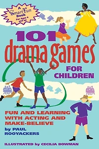 101 Drama Games for Children: Fun and Learning with Acting Make-Believe
