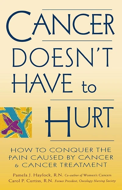 Cancer Doesn't Have to Hurt: How to Conquer the Pain Caused by Cancer and Cancer Treatment