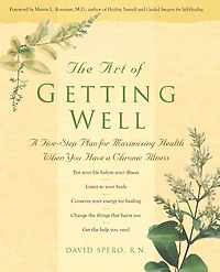 The Art of Getting Well: a Five-Step Plan for Maximizing Health When You Have Chronic Illness