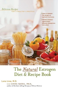 The Natural Estrogen Diet and Recipe Book: Delicious Recipes for a Healthy Lifestyle