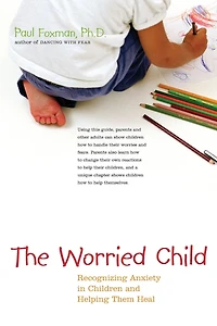 The Worried Child: Recognizing Anxiety Children and Helping Them Heal