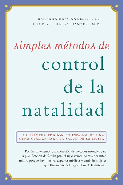 Simples métodos de control de la natalidad: La primera edición en español de una obra clásica para la salud de la mujer