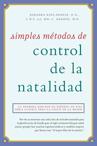 Simples métodos de control de la natalidad: La primera edición en español de una obra clásica para la salud de la mujer
