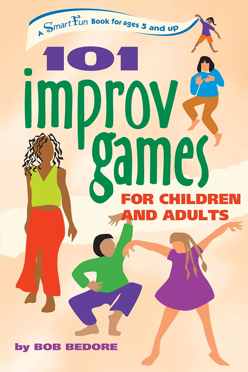 101 Improv Games for Children and Adults: A Smart Fun Book Ages 5 Up