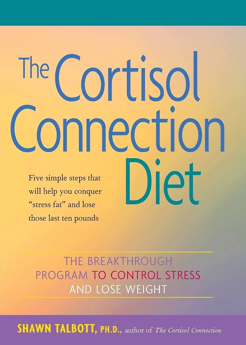 The Cortisol Connection Diet: Breakthrough Program to Control Stress and Lose Weight
