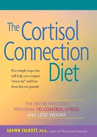 The Cortisol Connection Diet: Breakthrough Program to Control Stress and Lose Weight