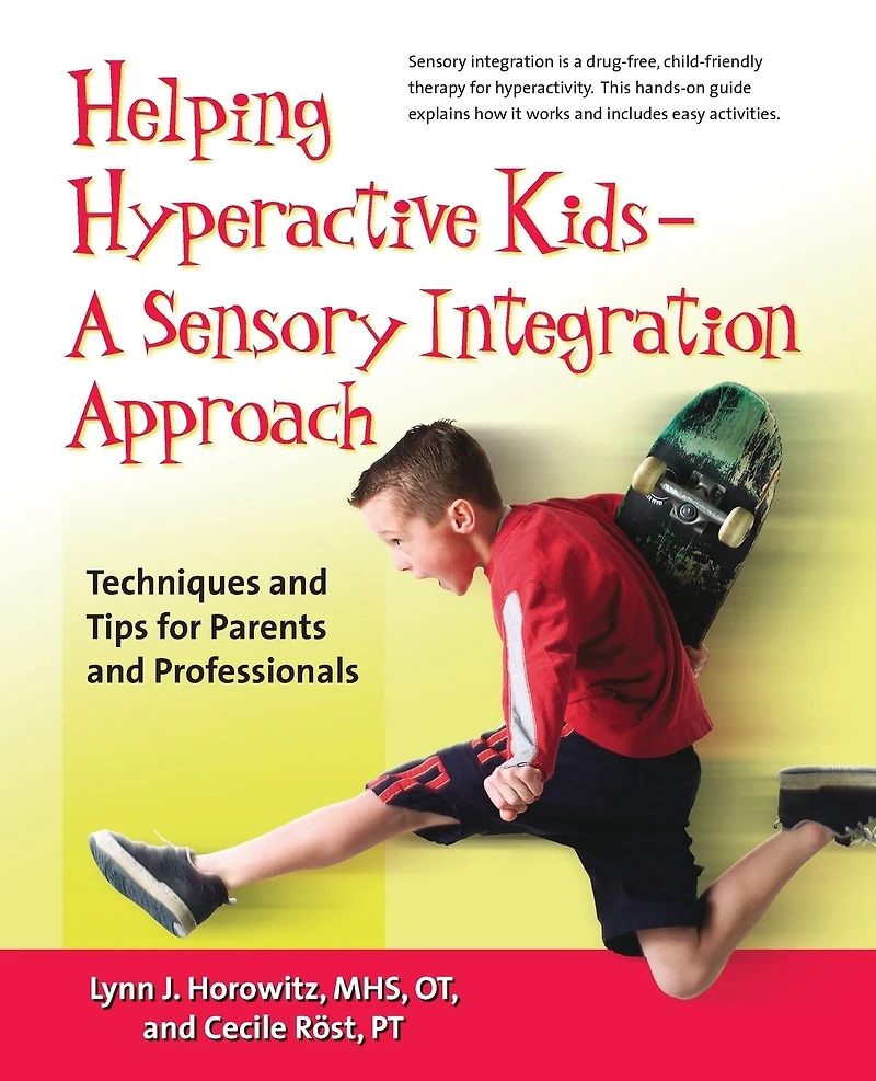 Helping Hyperactive Kids ? A Sensory Integration Approach: Techniques and Tips for Parents Professionals