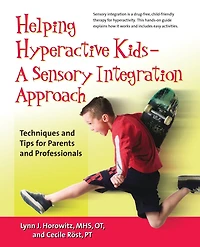 Helping Hyperactive Kids ? A Sensory Integration Approach: Techniques and Tips for Parents Professionals