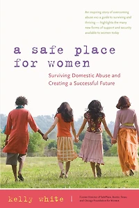 a Safe Place for Women: How to Survive Domestic Abuse and Create Successful Future