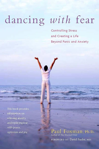 Dancing with Fear: Controlling Stress and Creating a Life Beyond Panic Anxiety