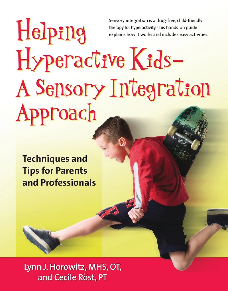 Helping Hyperactive Kids ? A Sensory Integration Approach: Techniques and Tips for Parents Professionals