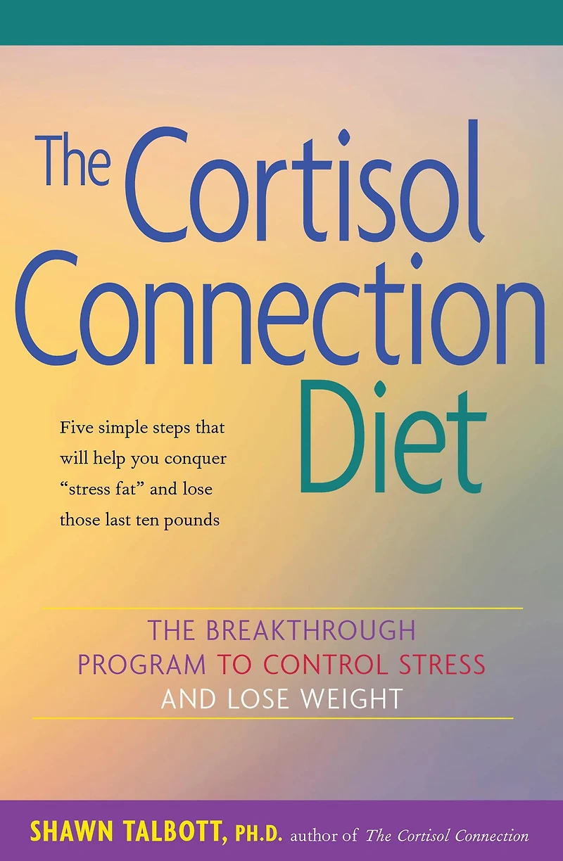 The Cortisol Connection Diet: Breakthrough Program to Control Stress and Lose Weight