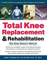 Total Knee Replacement and Rehabilitation: The Owner's Manual