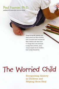 The Worried Child: Recognizing Anxiety Children and Helping Them Heal