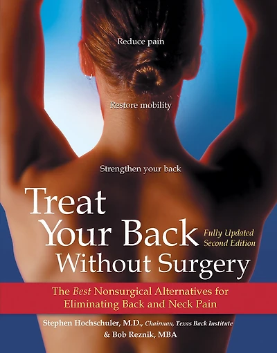 Treat Your Back Without Surgery: The Best Nonsurgical Alternatives for Eliminating and Neck Pain