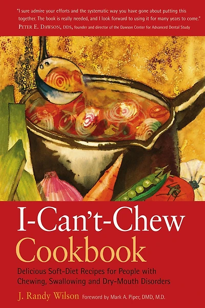The I-Can't-Chew Cookbook: Delicious Soft Diet Recipes for People with Chewing, Swallowing, and Dry Mouth Disorders
