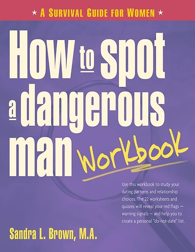 How to Spot A Dangerous Man Workbook: Survival Guide for Women