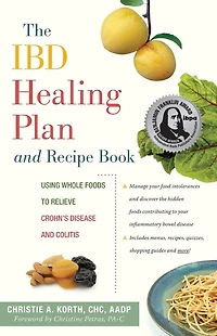 The IBD Healing Plan and Recipe Book: Using Whole Foods to Relieve Crohn's Disease Colitis