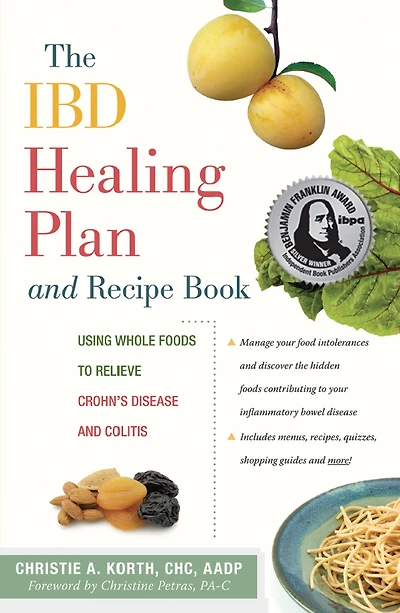 The IBD Healing Plan and Recipe Book: Using Whole Foods to Relieve Crohn's Disease Colitis