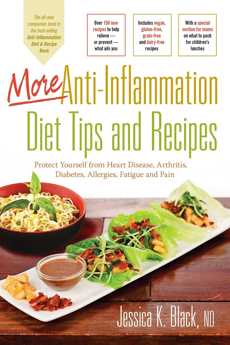 More Anti-Inflammation Diet Tips and Recipes: Protect Yourself from Heart Disease, Arthritis, Diabetes, Allergies, Fatigue Pain