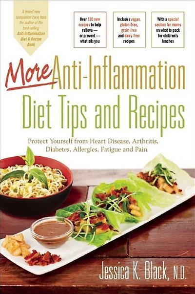 More Anti-Inflammation Diet Tips and Recipes: Protect Yourself from Heart Disease, Arthritis, Diabetes, Allergies, Fatigue Pain