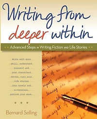 Writing from Deeper Within: Advanced Steps Fiction and Life Stories