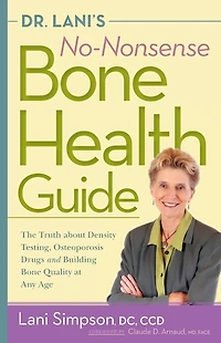Dr. Lani's No-Nonsense Bone Health Guide: The Truth About Density Testing, Osteoporosis Drugs, and Building Quality at Any Age