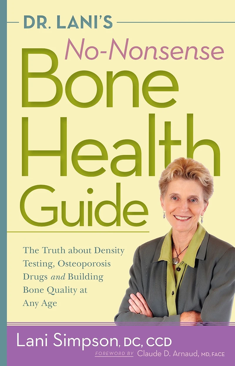 Dr. Lani's No-Nonsense Bone Health Guide: The Truth About Density Testing, Osteoporosis Drugs, and Building Quality at Any Age