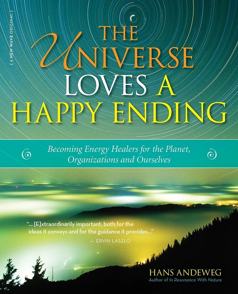 the Universe Loves a Happy Ending: Becoming Energy Guardians and Eco-Healers for Planet, Organizations, Ourselves