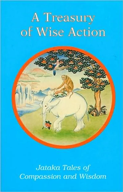 A Treasury of Wise Action: Jataka Tales of Compassion and Wisdom